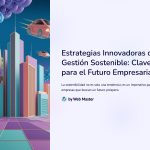 1 Estrategias Innovadoras de Gestion Sostenible Clave para el Futuro Empresarial